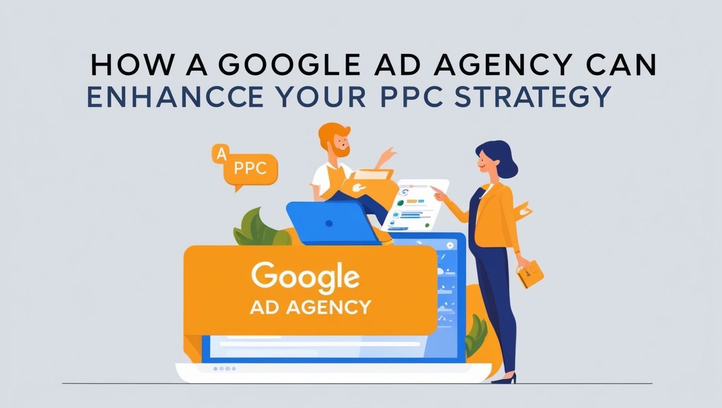 How a Google Ads Agency Can Enhance Your PPC Strategy